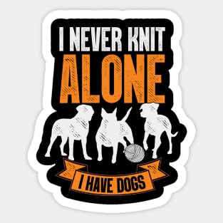 I Never Knit Alone I Have Dogs Knitting Lover Gift Sticker